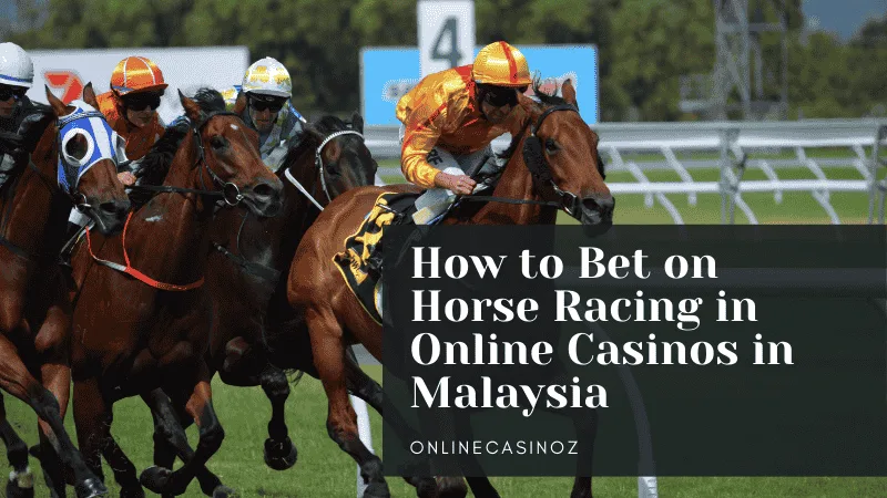 How to Bet on Horse Racing in Online Casinos in Malaysia