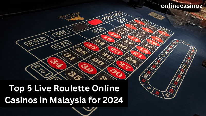 Top 5 Live Roulette Online Casinos in Malaysia for 2024
