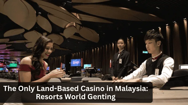 The Only Land-Based Casino in Malaysia